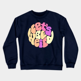 Let's Be Weird Groovy Circle Crewneck Sweatshirt